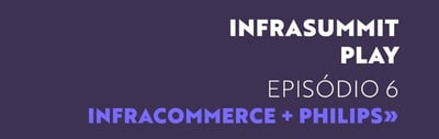 Infrasummit Play - Episódio 06 - Philips